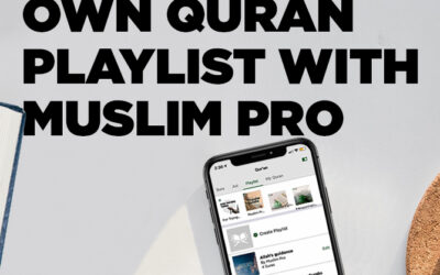 Available Now on Muslim Pro, Create Your Own Quran Playlist